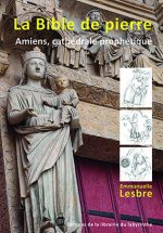 La Bible de pierre, Amiens cathédrale prophétique (en librairie le 15/11/24)